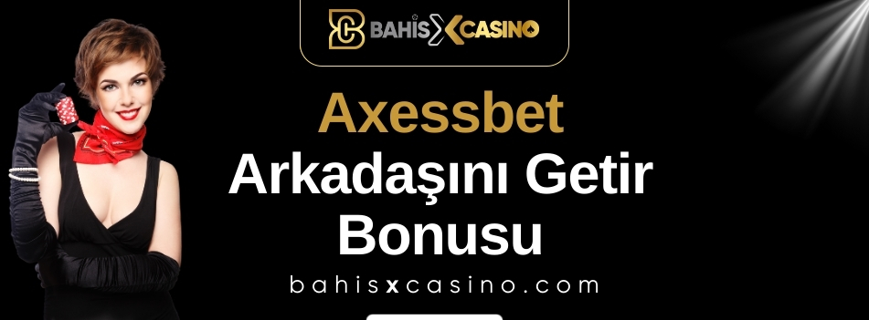 Axessbet Arkadaşını Getir Bonusu