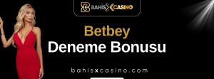 Betbey Deneme Bonusu
