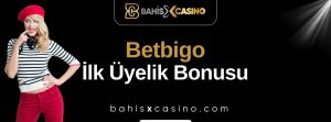 Betbigo İlk Üyelik Bonusu