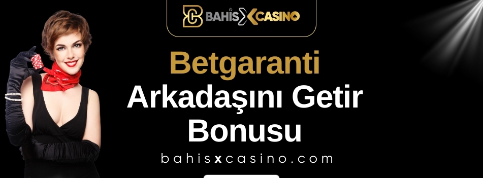 Betgaranti Arkadaşını Getir Bonusu