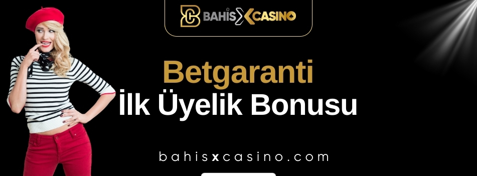 Betgaranti İlk Üyelik Bonusu
