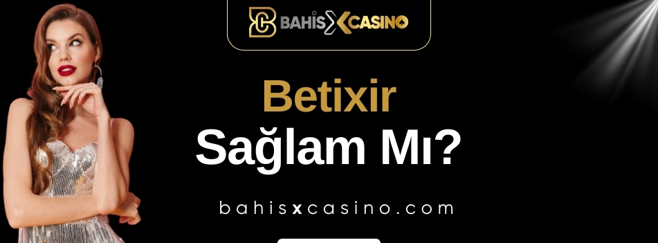 Betixir Sağlam mı