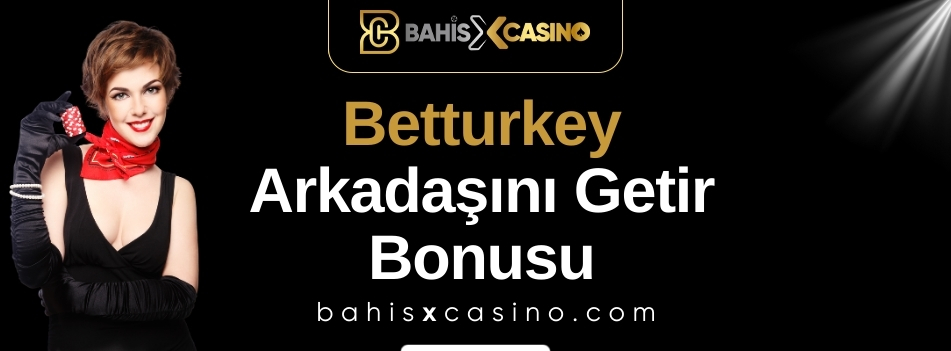 Betturkey Arkadaşını Getir Bonusu