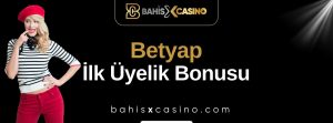 Betyap İlk Üyelik Bonusu