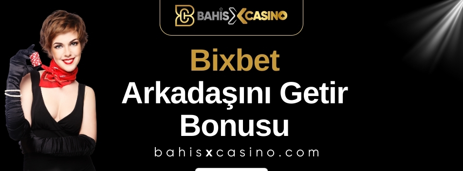 Bixbet Arkadaşını Getir Bonusu