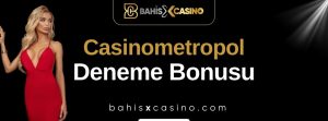 Casinometropol Deneme Bonusu