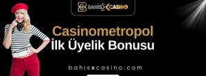 Casinometropol İlk Üyelik Bonusu