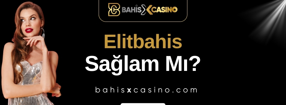 Elitbahis Sağlam Mı