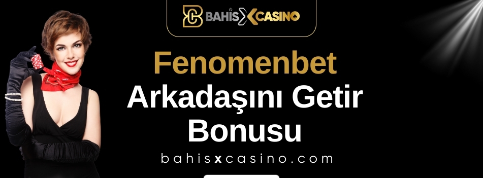 Fenomenbet Arkadaşını Getir Bonusu
