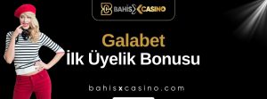 Galabet İlk Üyelik Bonusu