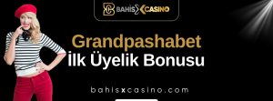 Grandpashabet İlk Üyelik Bonusu