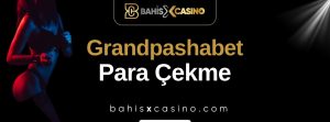 Grandpashabet Para Çekme