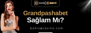 Grandpashabet Sağlam mı