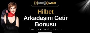 Hilbet Arkadaşını Getir Bonusu