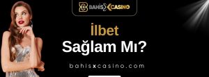 İlbet Sağlam mı