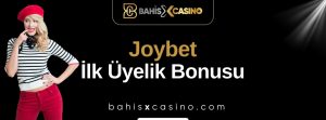 Joybet İlk Üyelik Bonusu