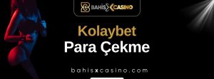 Kolaybet Para Çekme