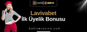 Lavivabet İlk Üyelik Bonusu