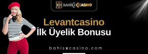 Levantcasino İlk Üyelik Bonusu
