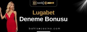 Lugabet Deneme Bonusu