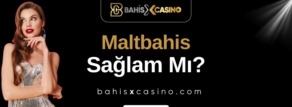 Maltbahis Sağlam mı