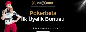 Pokerbeta İlk Üyelik Bonusu