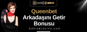 Queenbet Arkadaşını Getir Bonusu