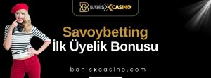 Savoybetting İlk Üyelik Bonusu