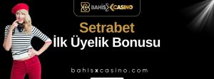 Setrabet İlk Üyelik Bonusu