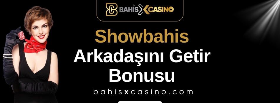 Showbahis Arkadaşını Getir Bonusu