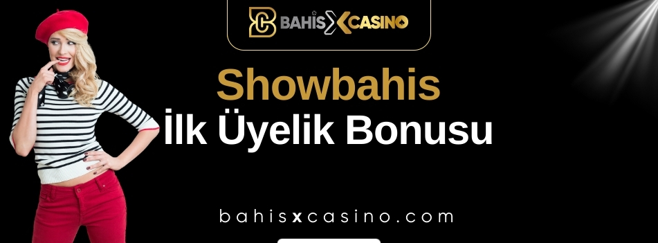 Showbahis İlk Üyelik Bonusu