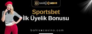 Sportsbet İlk Üyelik Bonusu