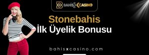 Stonebahis İlk Üyelik Bonusu