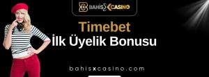 Timebet İlk Üyelik Bonusu