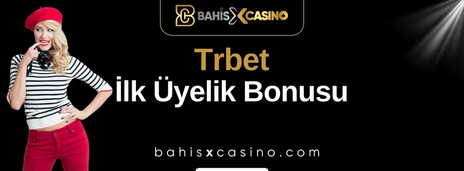 Trbet İlk Üyelik Bonusu