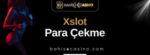 Xslot Para Çekme