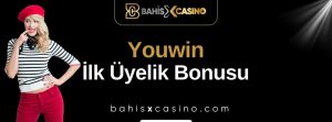 Youwin İlk Üyelik Bonusu
