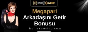 Megapari arkadaşını getir bonusu