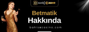 Betmatik Hakkında