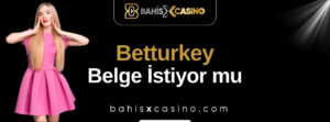 Betturkey Belge İstiyor Mu?